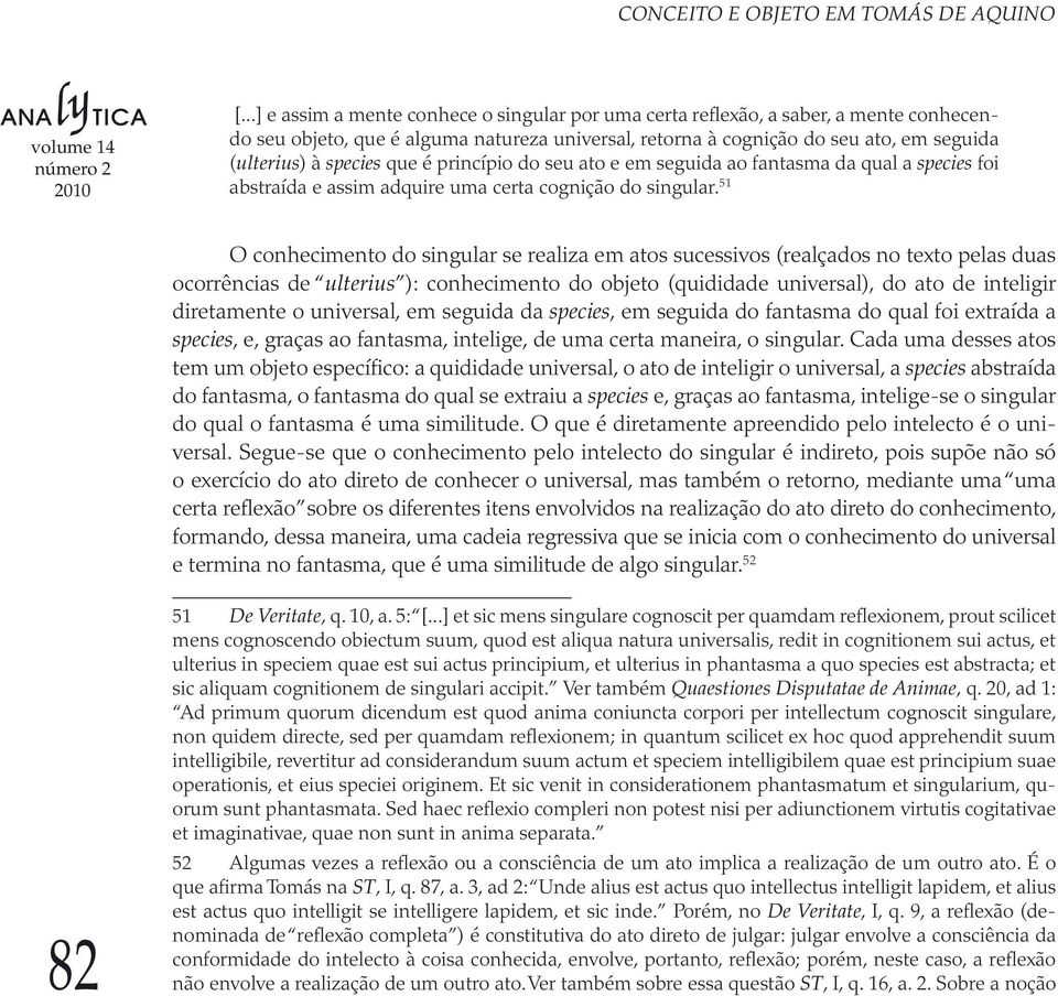 que é princípio do seu ato e em seguida ao fantasma da qual a species foi abstraída e assim adquire uma certa cognição do singular.