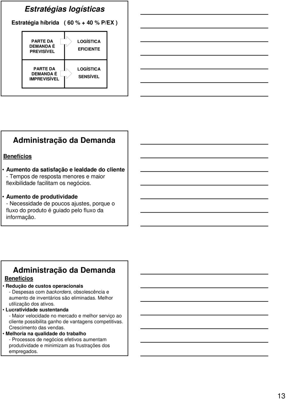 Aumento de produtividade - Necessidade de poucos ajustes, porque o fluxo do produto é guiado pelo fluxo da informação.