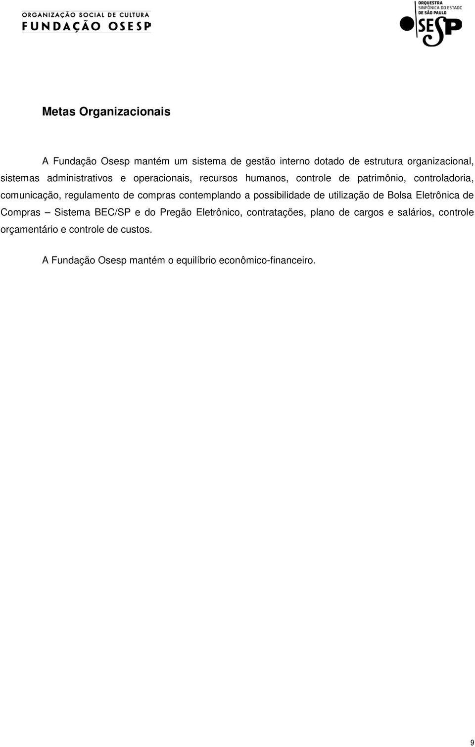 contemplando a possibilidade de utilização de Bolsa Eletrônica de Compras Sistema BEC/SP e do Pregão Eletrônico,