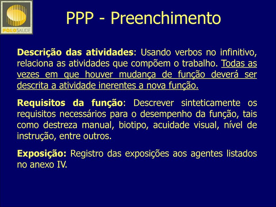 Requisitos da função: Descrever sinteticamente os requisitos necessários para o desempenho da função, tais como destreza