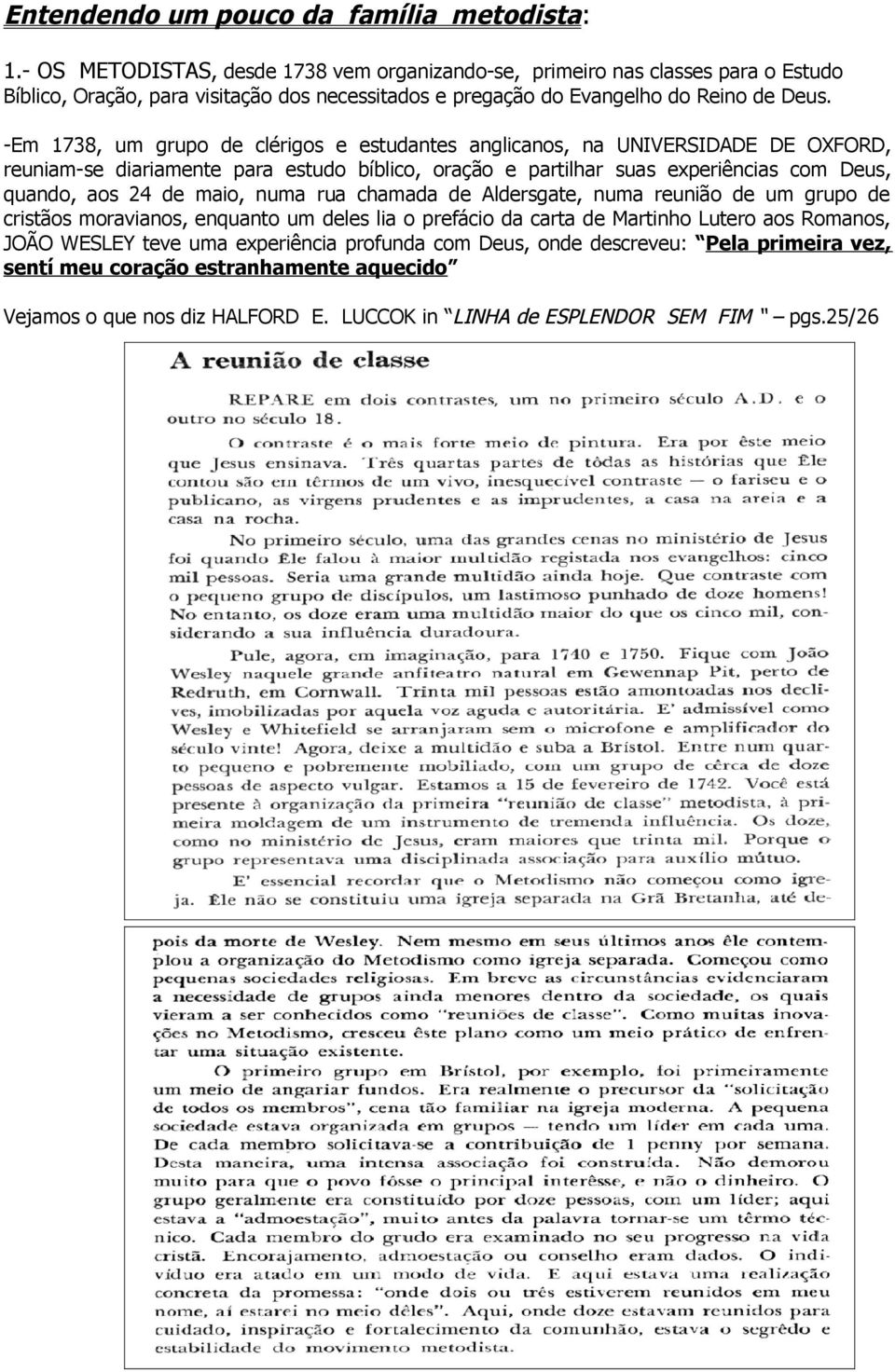 -Em 1738, um grupo de clérigos e estudantes anglicanos, na UNIVERSIDADE DE OXFORD, reuniam-se diariamente para estudo bíblico, oração e partilhar suas experiências com Deus, quando, aos 24 de