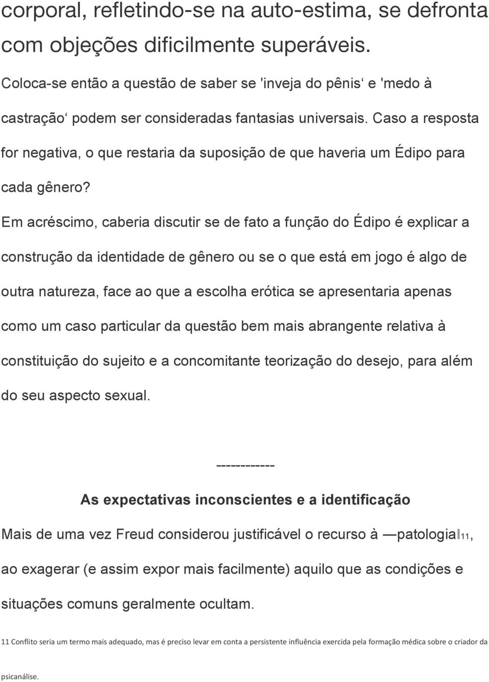 Caso a resposta for negativa, o que restaria da suposição de que haveria um Édipo para cada gênero?