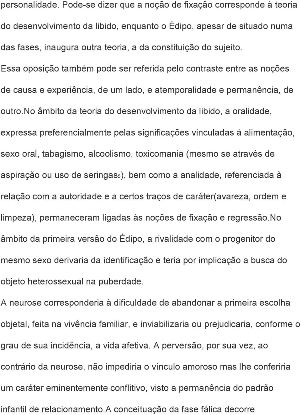 Essa oposição também pode ser referida pelo contraste entre as noções de causa e experiência, de um lado, e atemporalidade e permanência, de outro.