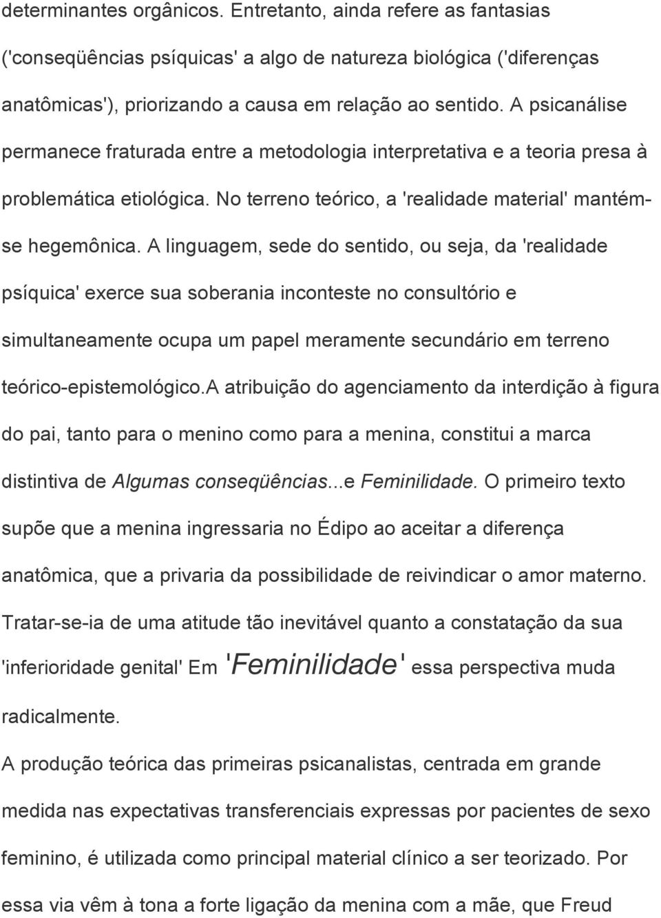 A linguagem, sede do sentido, ou seja, da 'realidade psíquica' exerce sua soberania inconteste no consultório e simultaneamente ocupa um papel meramente secundário em terreno teórico-epistemológico.