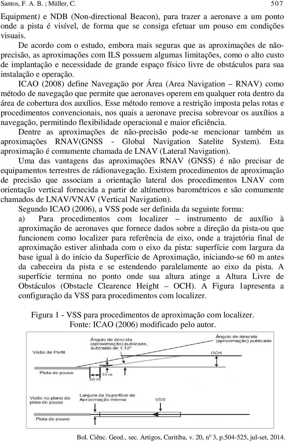 físico livre de obstáculos para sua instalação e operação.