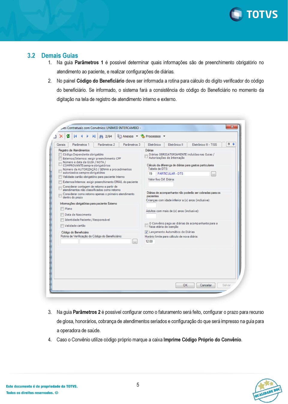 Se informado, o sistema fará a consistência do código do Beneficiário no momento da digitação na tela de registro de atendimento interno e externo. 3.