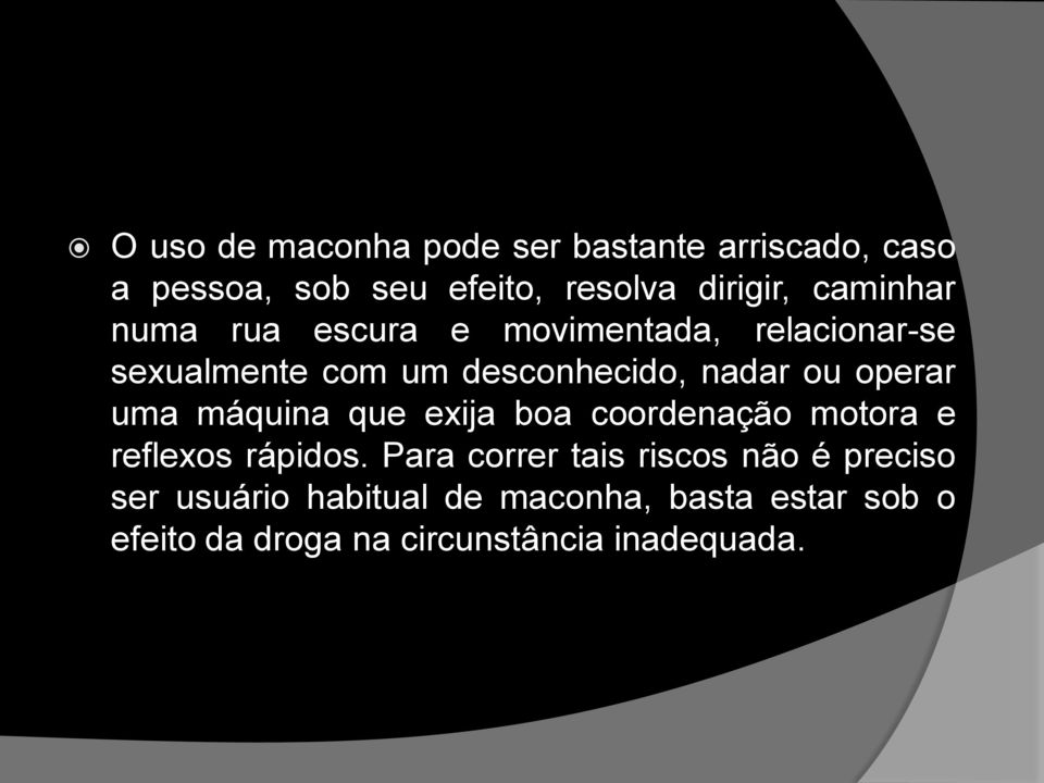 operar uma máquina que exija boa coordenação motora e reflexos rápidos.