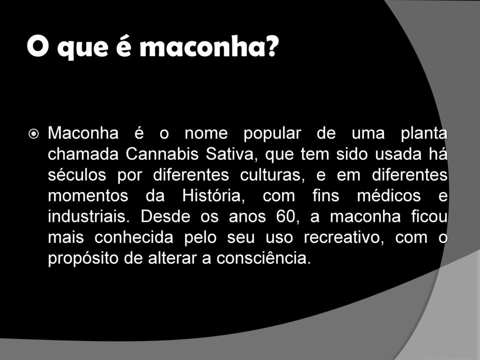 usada há séculos por diferentes culturas, e em diferentes momentos da História,