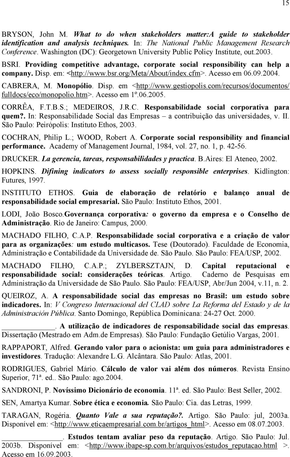 org/meta/about/index.cfm>. Acesso em 06.09.2004. CABRERA, M. Monopólio. Disp. em <http://www.gestiopolis.com/recursos/documentos/ fulldocs/eco/monopolio.htm>. Acesso em 1º.06.2005. CORRÊA, F.T.B.S.