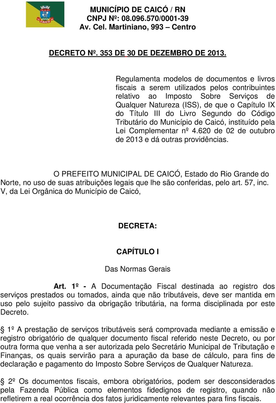 Segundo do Código Tributário do Município de Caicó, instituído pela Lei Complementar nº 4.620 de 02 de outubro de 2013 e dá outras providências.