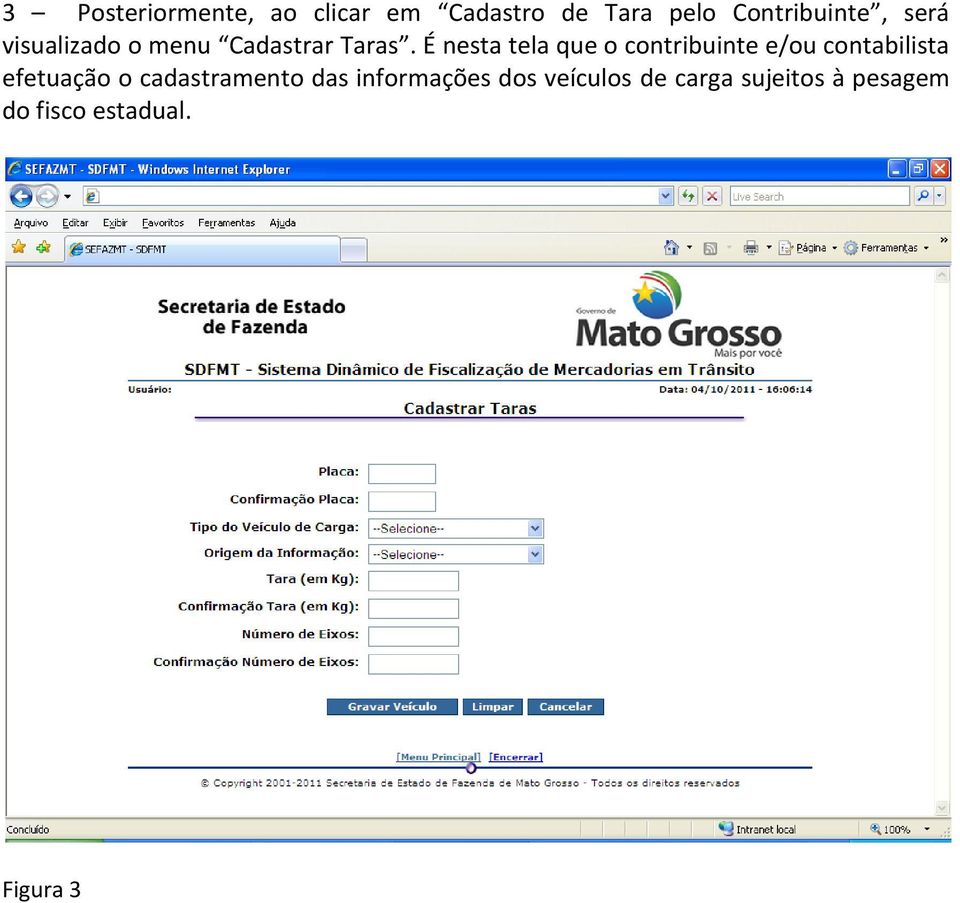 É nesta tela que o contribuinte e/ou contabilista efetuação o