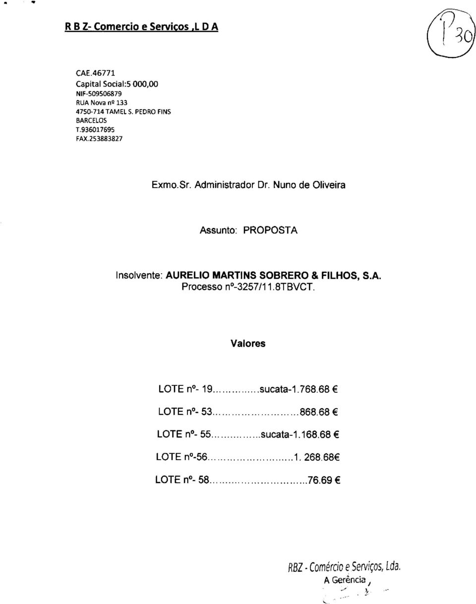 Nuno de Oliveira Assunto: PROPOSTA lnsolvente: AURELIO MARTINS SOBRERO & FILHOS, S.A. Processo no-3257l1 1. STBVCT.
