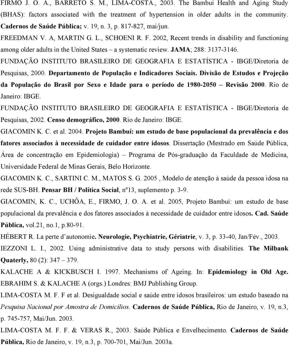 JAMA; 288: 3137-3146. FUNDAÇÃO INSTITUTO BRASILEIRO DE GEOGRAFIA E ESTATÍSTICA - IBGE/Diretoria de Pesquisas, 2000. Departamento de População e Indicadores Sociais.