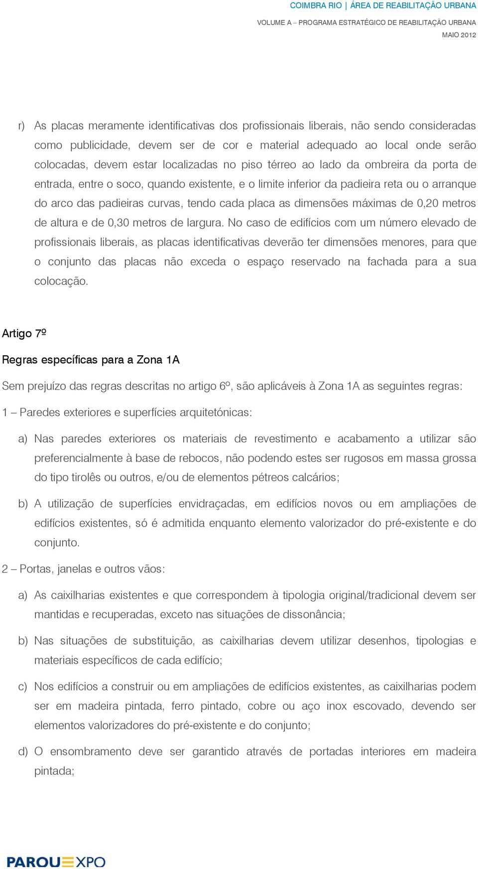 máximas de 0,20 metros de altura e de 0,30 metros de largura.