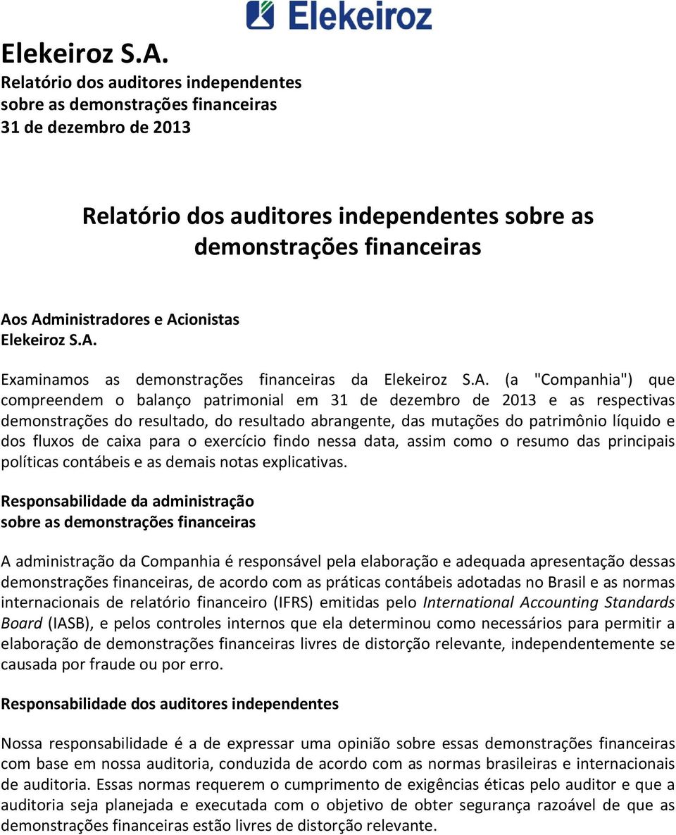 cionistas . Examinamos as demonstrações financeiras da .