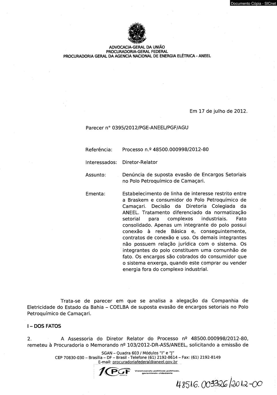 000998/2012-80 Interessados: Assunto: Ementa: Diretor-Relator Denúncia de suposta evasão de Encargos Setoriais no Polo Petroquímico de Camaçari.