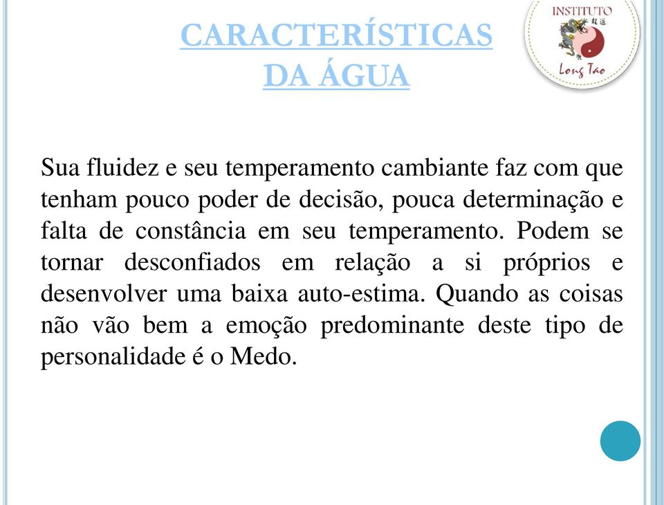 Podem se tornar desconfiados em relação a si próprios e desenvolver uma baixa