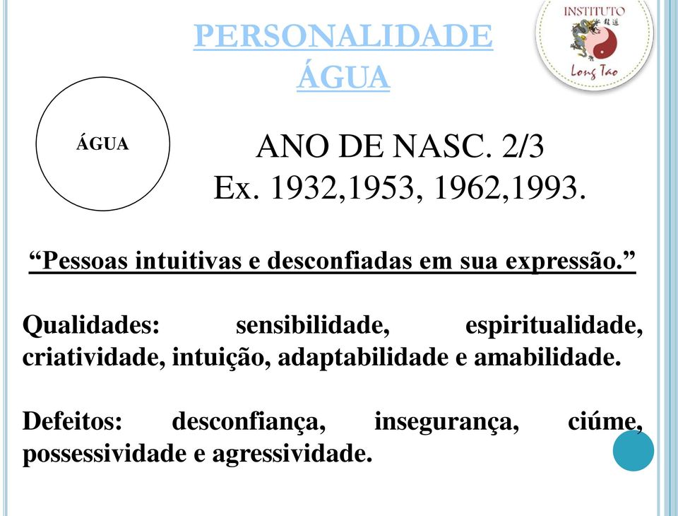 Qualidades: sensibilidade, espiritualidade, criatividade, intuição,