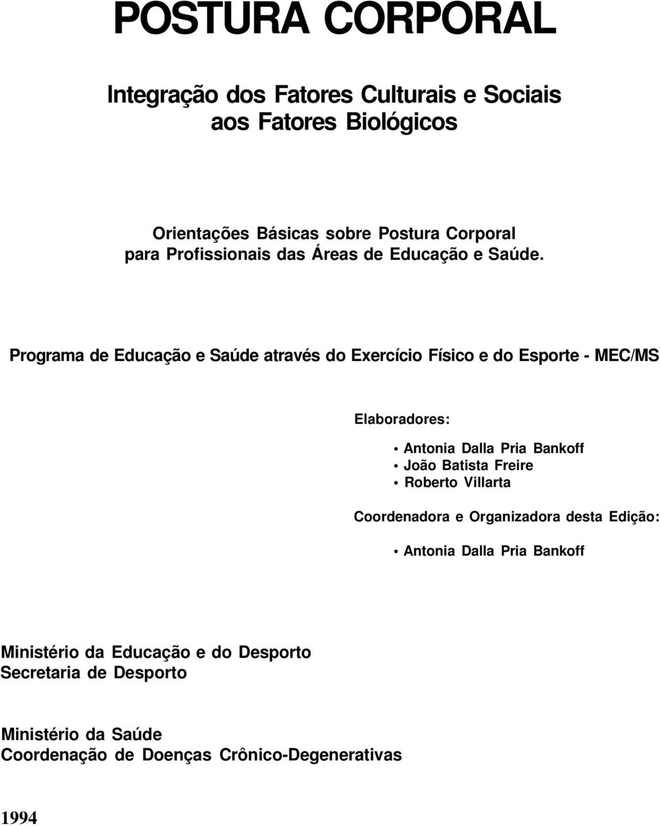 Programa de Educação e Saúde através do Exercício Físico e do Esporte - MEC/MS Elaboradores: Antonia Dalla Pria Bankoff João Batista