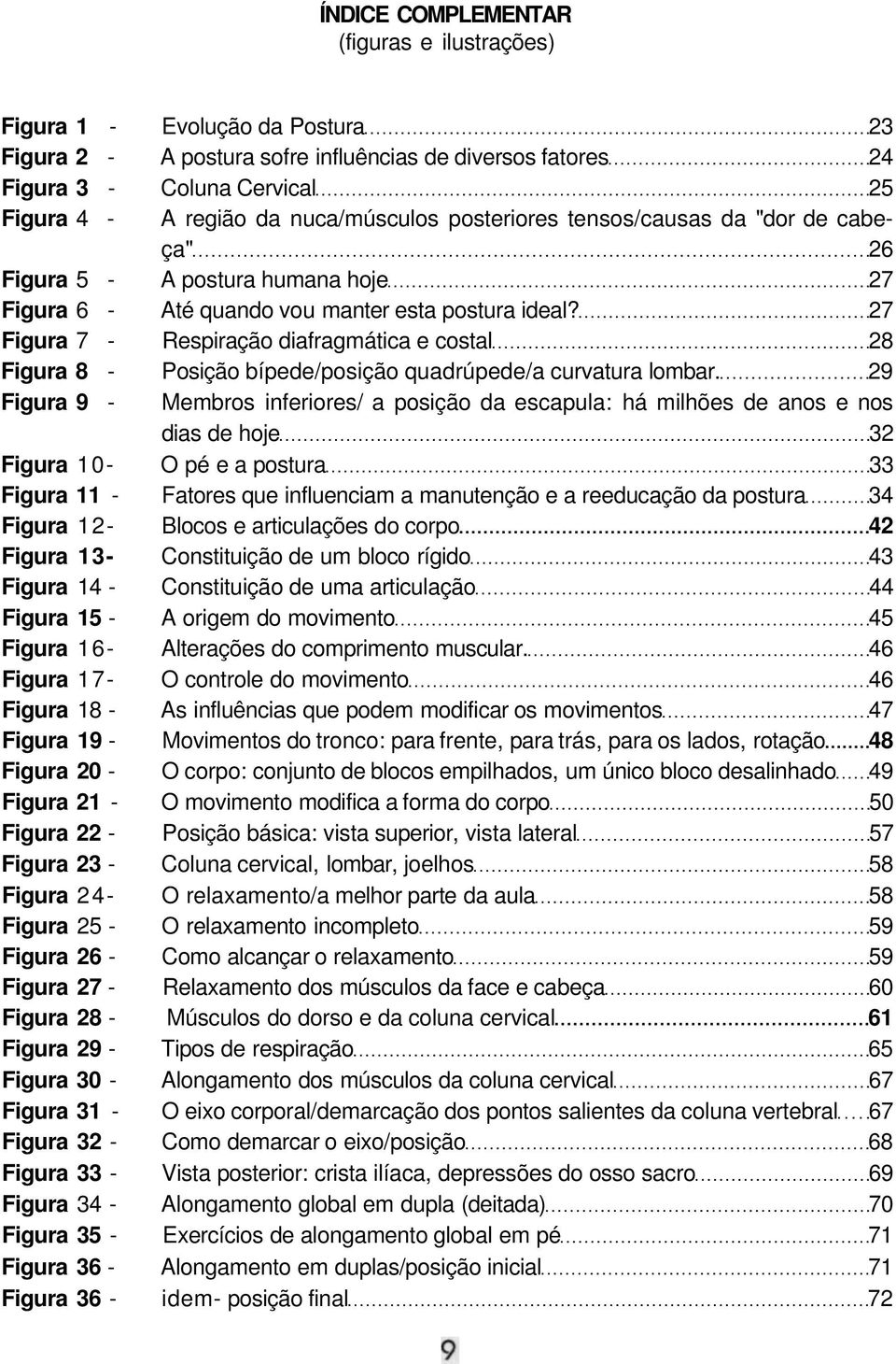 27 Figura 7 - Respiração diafragmática e costal 28 Figura 8 - Posição bípede/posição quadrúpede/a curvatura lombar.