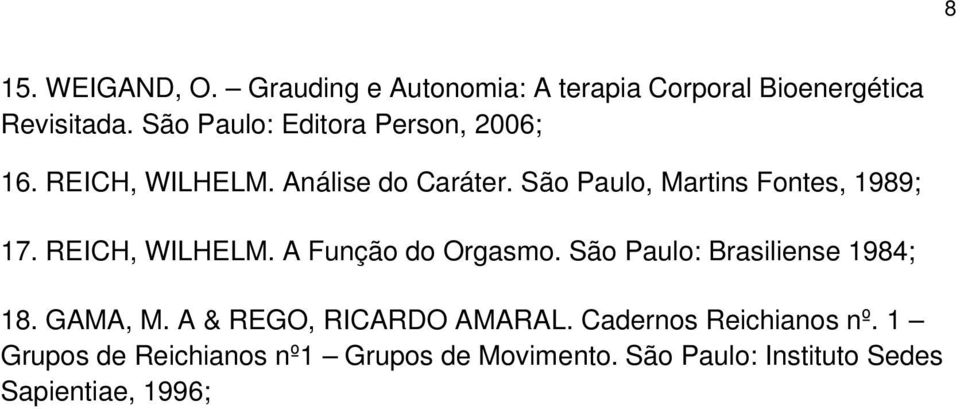 São Paulo, Martins Fontes, 1989; 17. REICH, WILHELM. A Função do Orgasmo.