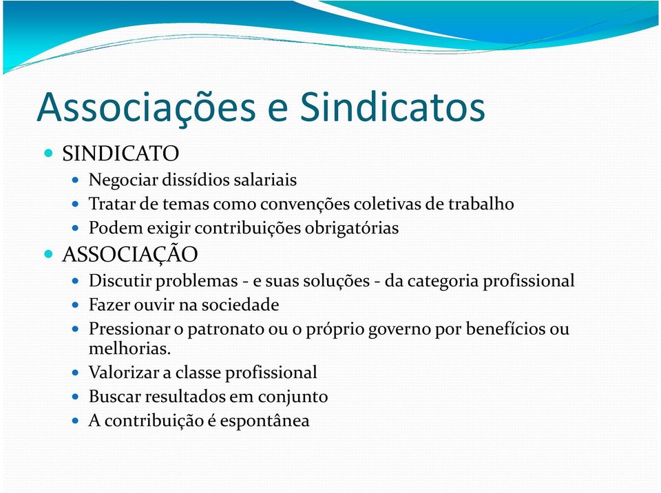 categoria profissional Fazer ouvir na sociedade Pressionar o patronato ou o próprio governo por