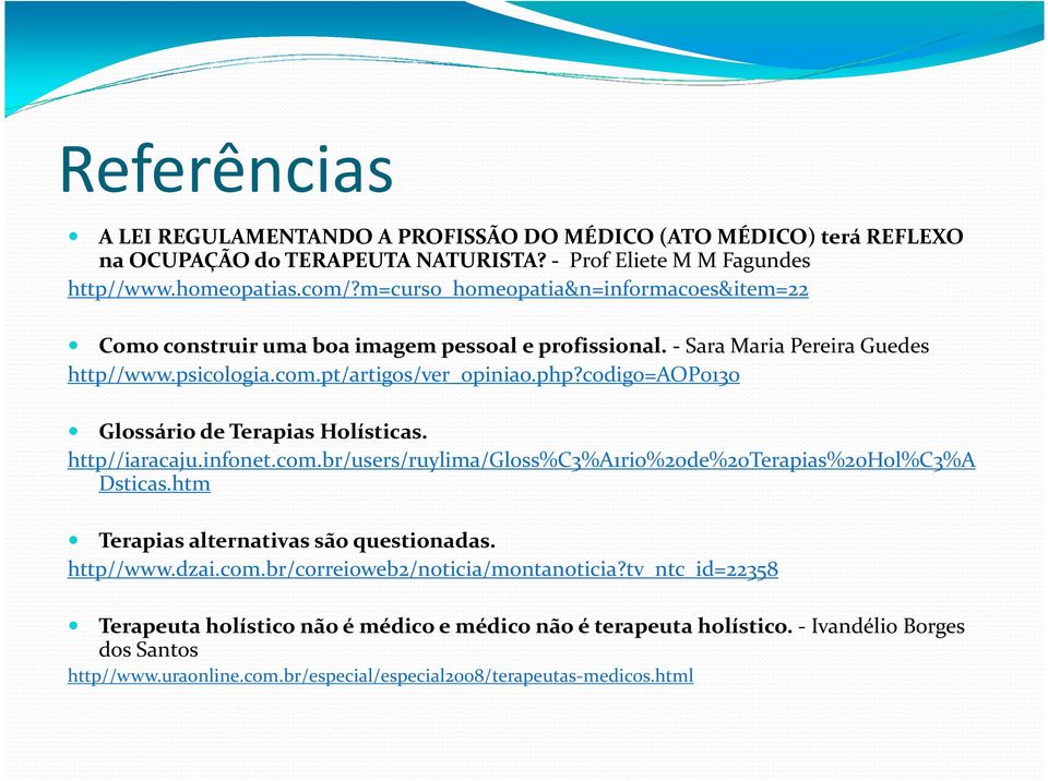 codigo=aop0130 Glossário de Terapias Holísticas. http//iaracaju.infonet.com.br/users/ruylima/gloss%c3%a1rio%20de%20terapias%20hol%c3%a Dsticas.htm Terapias alternativas são questionadas.