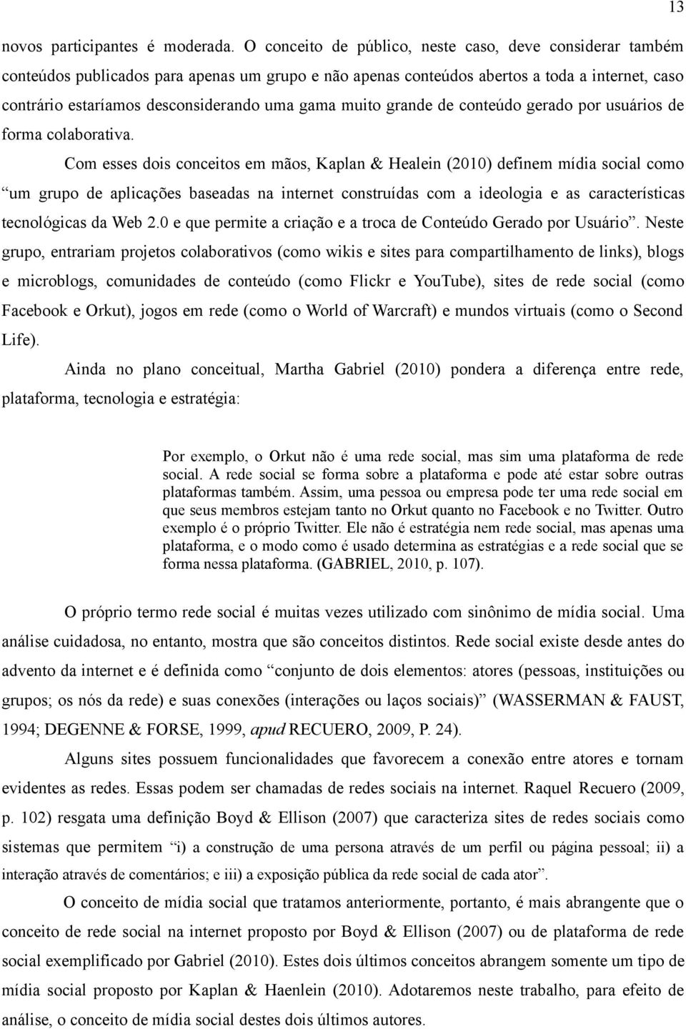 gama muito grande de conteúdo gerado por usuários de forma colaborativa.