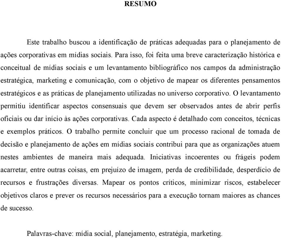 de mapear os diferentes pensamentos estratégicos e as práticas de planejamento utilizadas no universo corporativo.