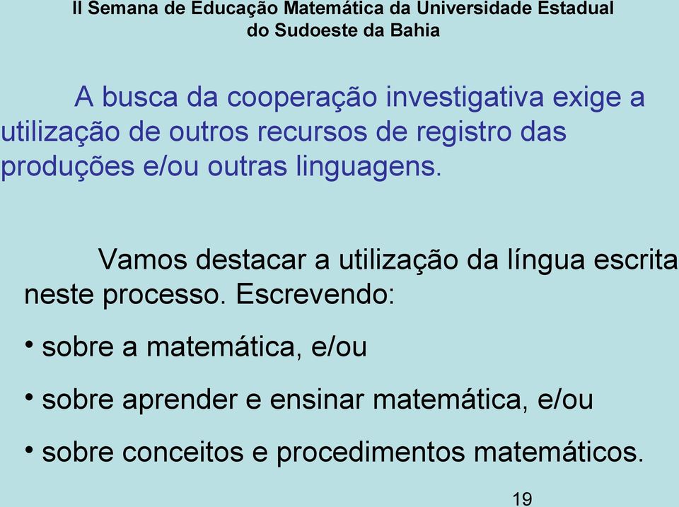 Vamos destacar a utilização da língua escrita neste processo.