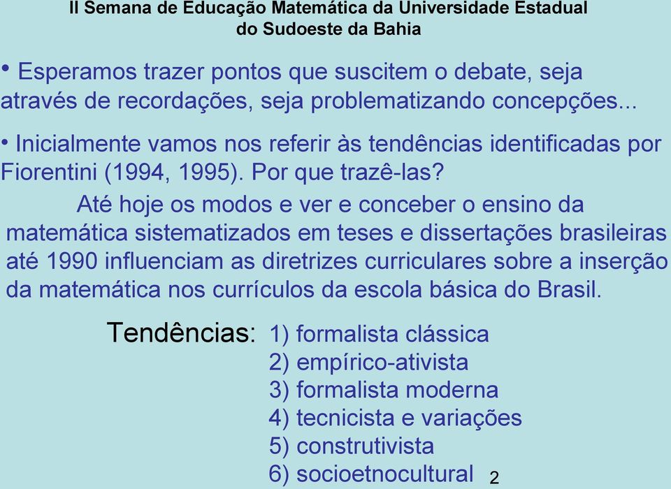 Até hoje os modos e ver e conceber o ensino da matemática sistematizados em teses e dissertações brasileiras até 1990 influenciam as diretrizes