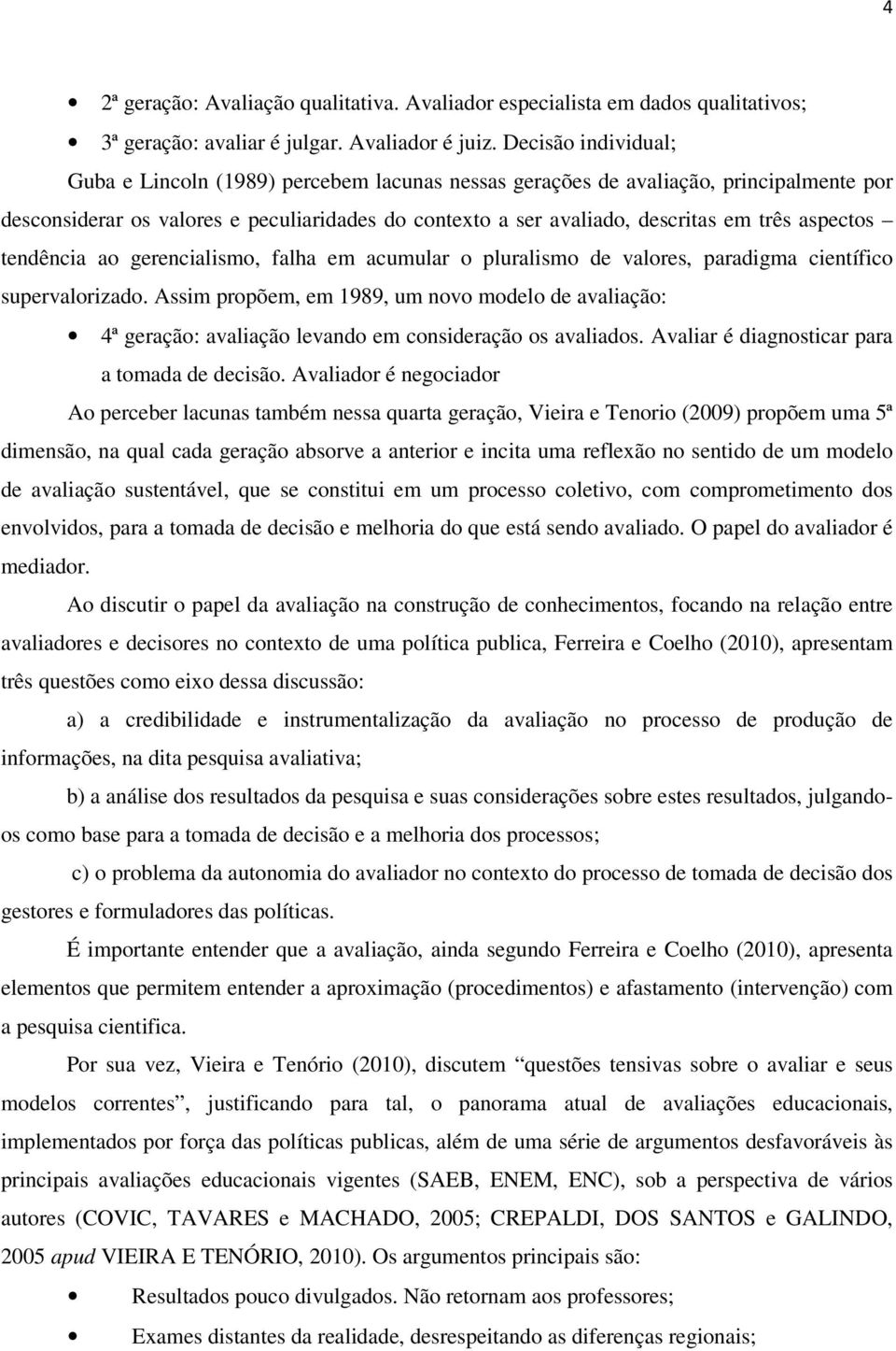 aspectos tendência ao gerencialismo, falha em acumular o pluralismo de valores, paradigma científico supervalorizado.