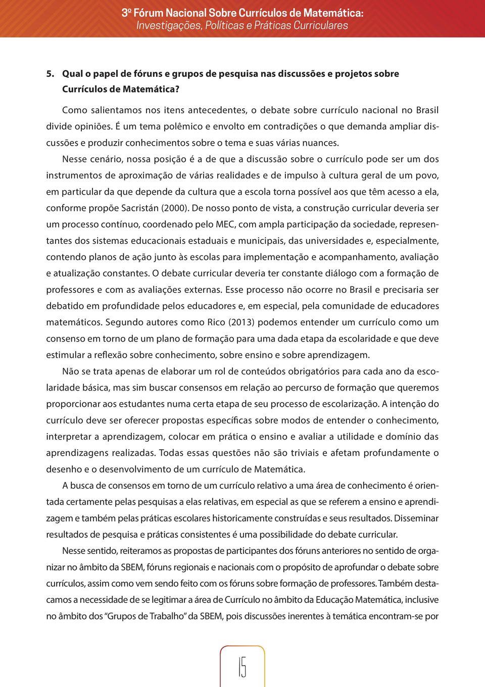 É um tema polêmico e envolto em contradições o que demanda ampliar discussões e produzir conhecimentos sobre o tema e suas várias nuances.