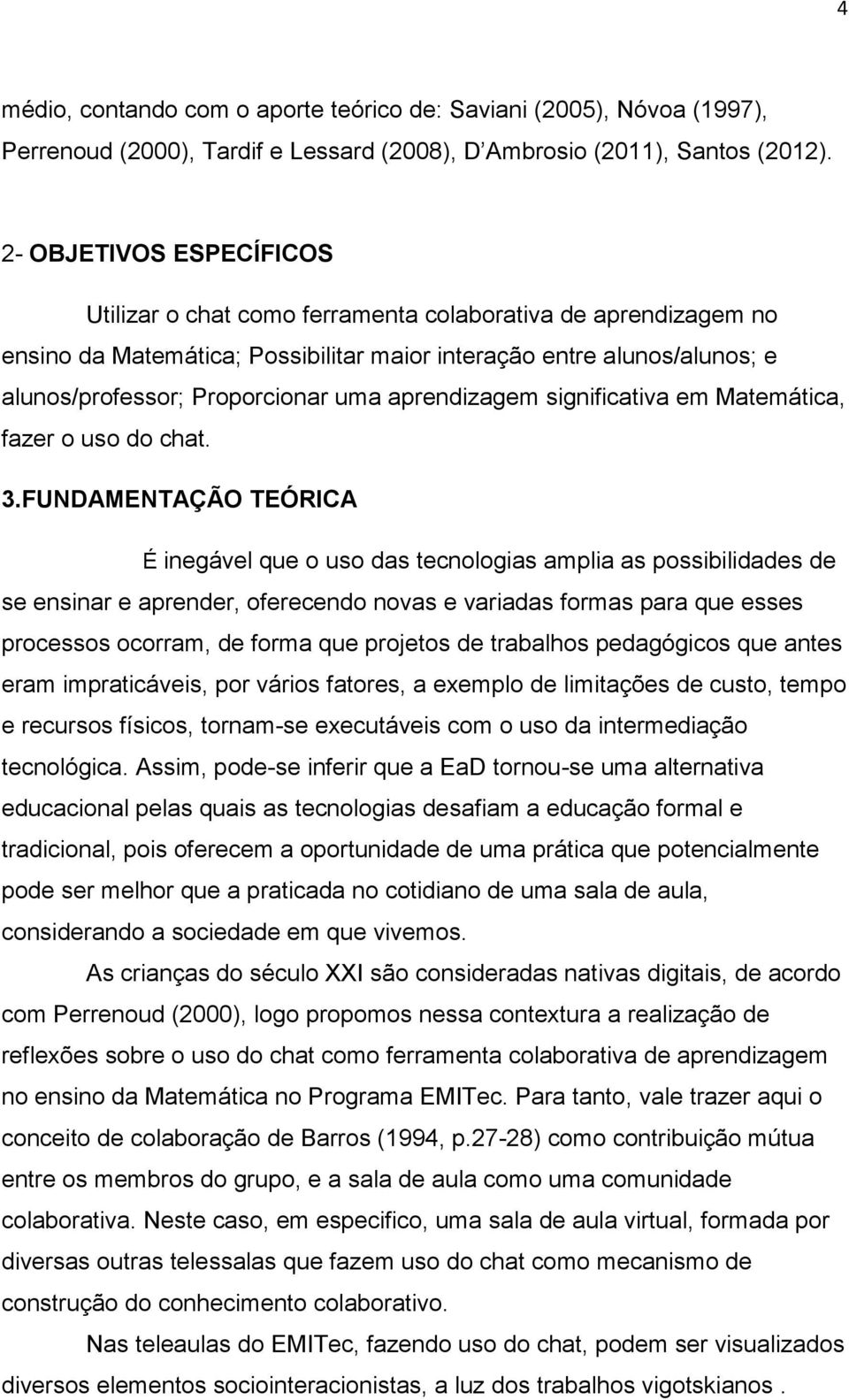 aprendizagem significativa em Matemática, fazer o uso do chat. 3.