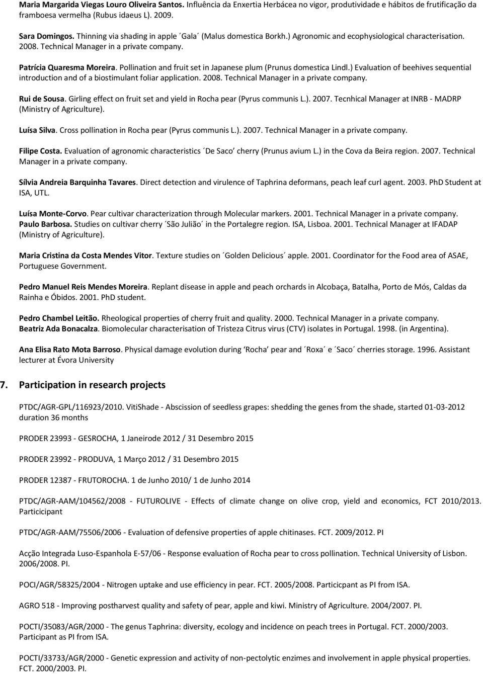 Pollination and fruit set in Japanese plum (Prunus domestica Lindl.) Evaluation of beehives sequential introduction and of a biostimulant foliar application. 2008.