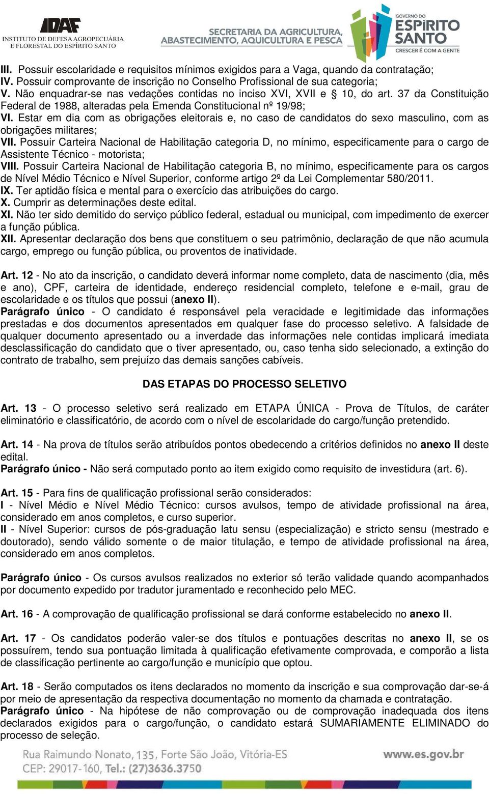 Estar em dia com as obrigações eleitorais e, no caso de candidatos do sexo masculino, com as obrigações militares; VII.