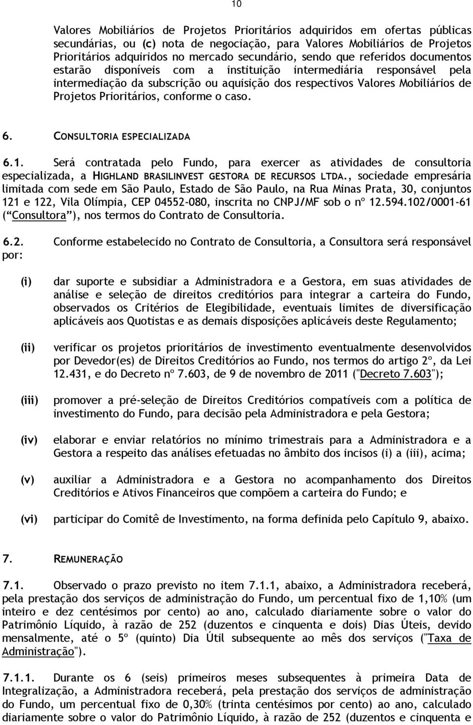 Projetos Prioritários, conforme o caso. 6. CONSULTORIA ESPECIALIZADA 6.1.