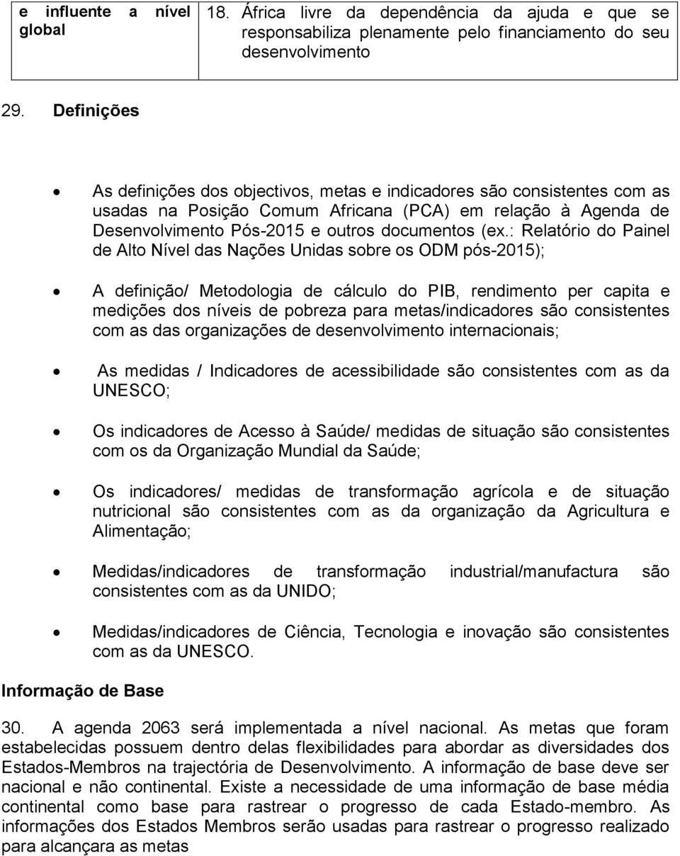 : Relatório do Painel de Alto Nível das Nações Unidas sobre os ODM pós-2015); A definição/ Metodologia de cálculo do PIB, rendimento per capita e medições dos níveis de pobreza para metas/indicadores