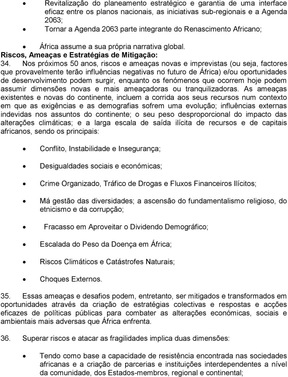 Nos próximos 50 anos, riscos e ameaças novas e imprevistas (ou seja, factores que provavelmente terão influências negativas no futuro de África) e/ou oportunidades de desenvolvimento podem surgir,
