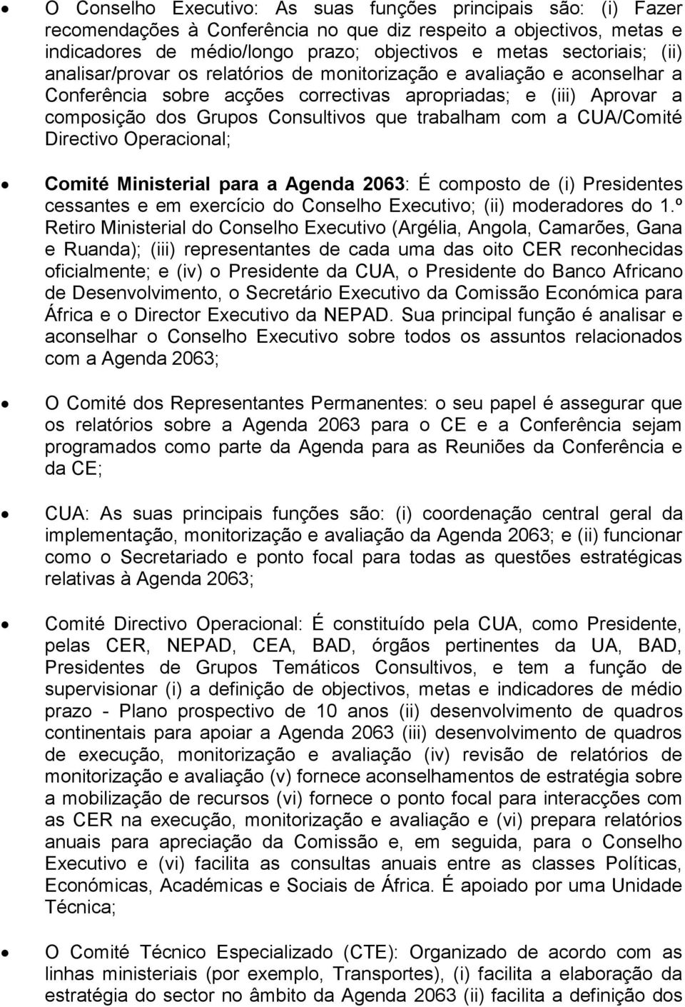 a CUA/Comité Directivo Operacional; Comité Ministerial para a Agenda 2063: É composto de (i) Presidentes cessantes e em exercício do Conselho Executivo; (ii) moderadores do 1.