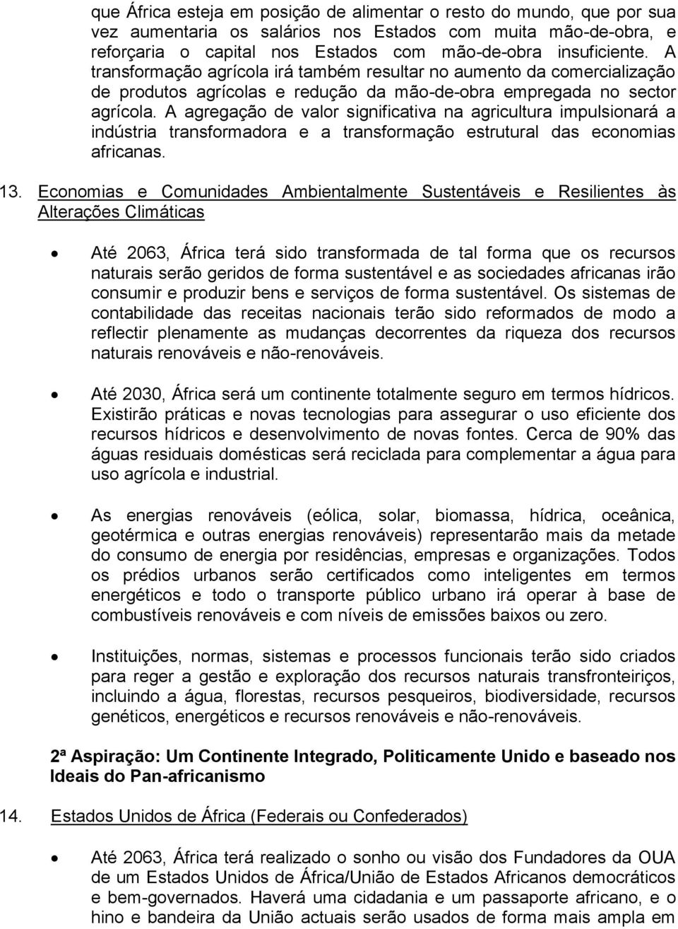 A agregação de valor significativa na agricultura impulsionará a indústria transformadora e a transformação estrutural das economias africanas. 13.