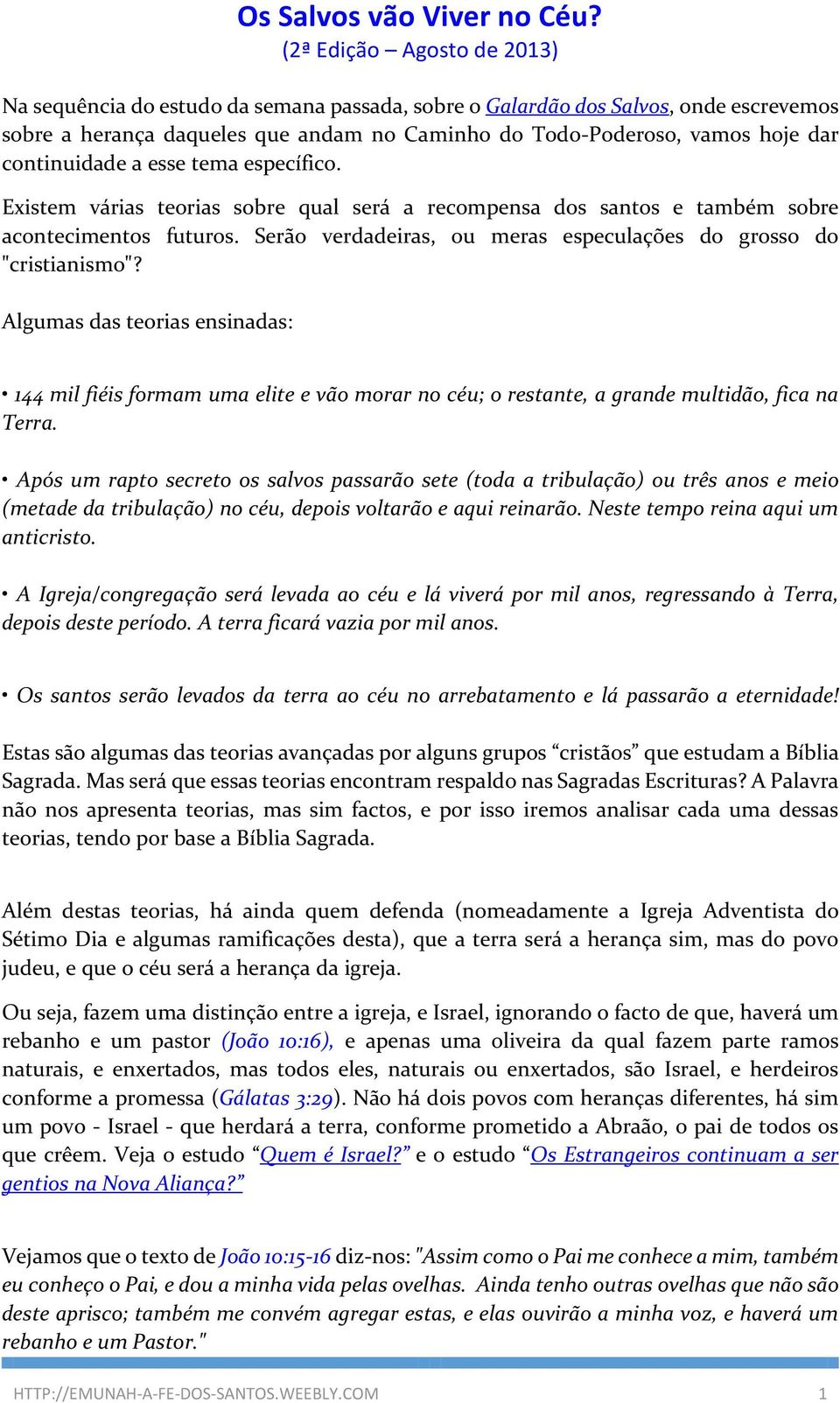 continuidade a esse tema específico. Existem várias teorias sobre qual será a recompensa dos santos e também sobre acontecimentos futuros.