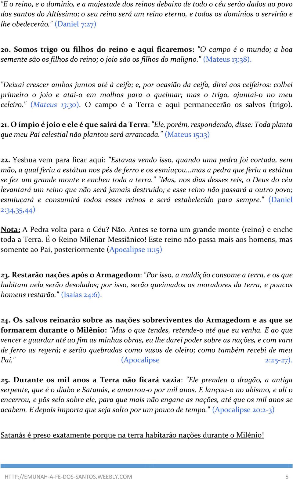 "Deixai crescer ambos juntos até à ceifa; e, por ocasião da ceifa, direi aos ceifeiros: colhei primeiro o joio e atai-o em molhos para o queimar; mas o trigo, ajuntai-o no meu celeiro.