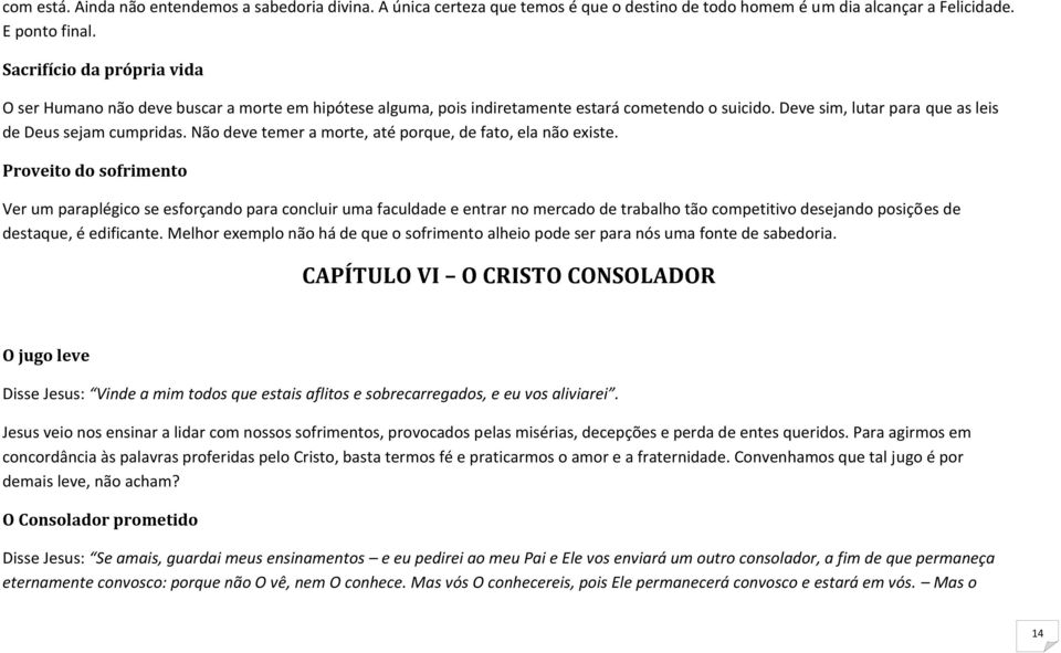 Não deve temer a morte, até porque, de fato, ela não existe.