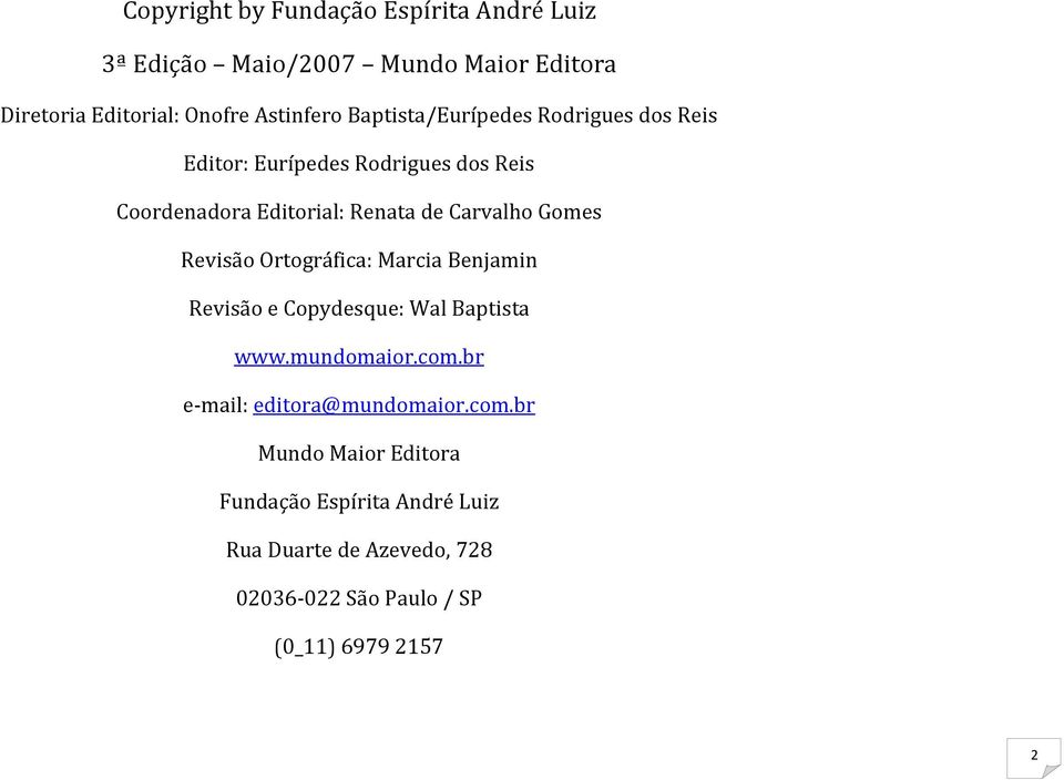 Gomes Revisão Ortográfica: Marcia Benjamin Revisão e Copydesque: Wal Baptista www.mundomaior.com.