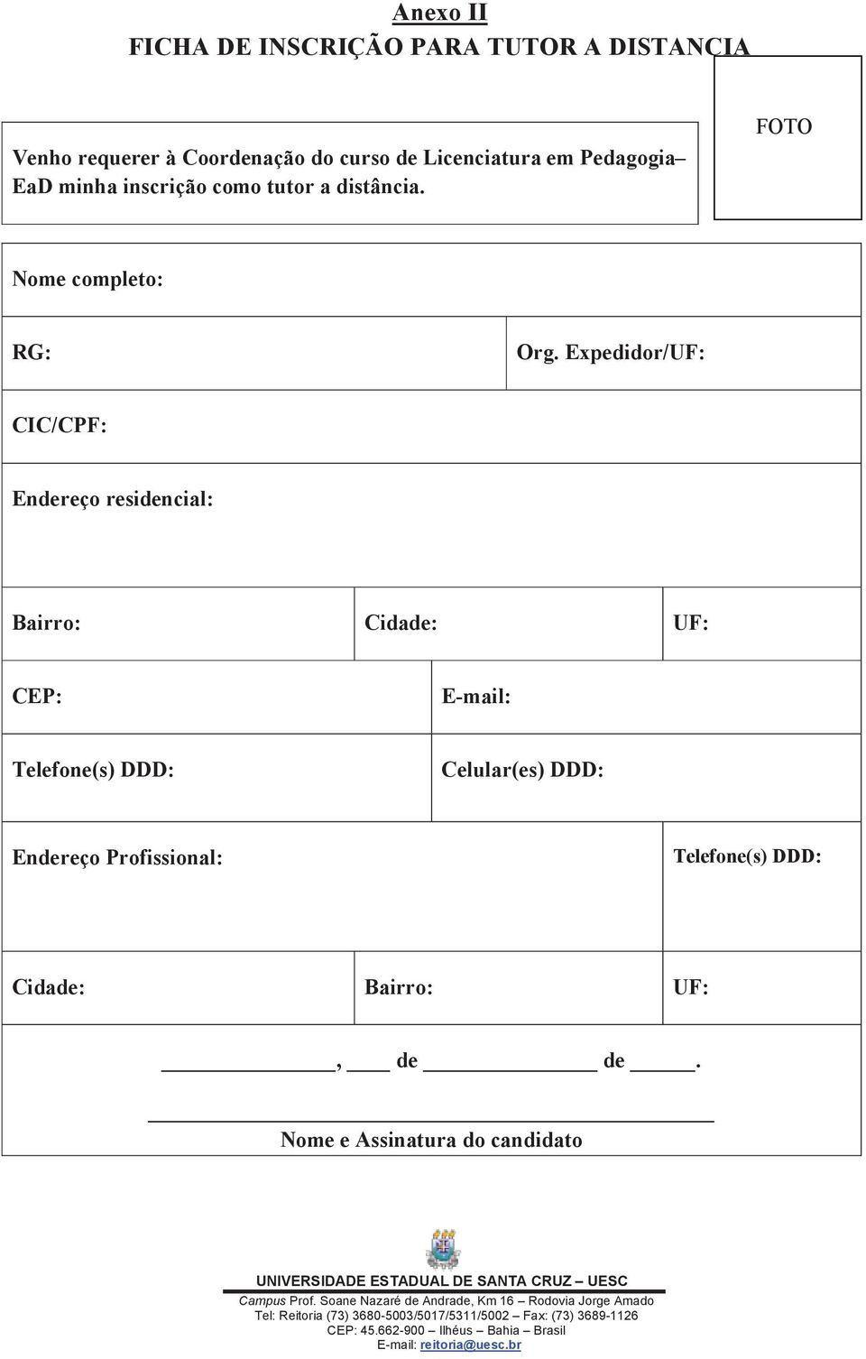 Expedidor/UF: CIC/CPF: Endereço residencial: Bairro: Cidade: UF: CEP: E-mail: Telefone(s) DDD: