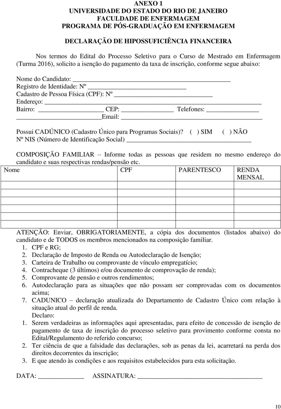 Física (CPF): Nº Endereço: Bairro: CEP: Telefones: Email: Possui CADÚNICO (Cadastro Único para Programas Sociais)?