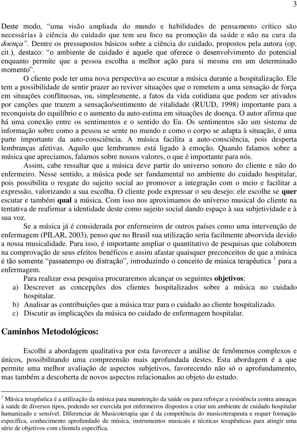 ), destaco: o ambiente de cuidado é aquele que oferece o desenvolvimento do potencial enquanto permite que a pessoa escolha a melhor ação para si mesma em um determinado momento.