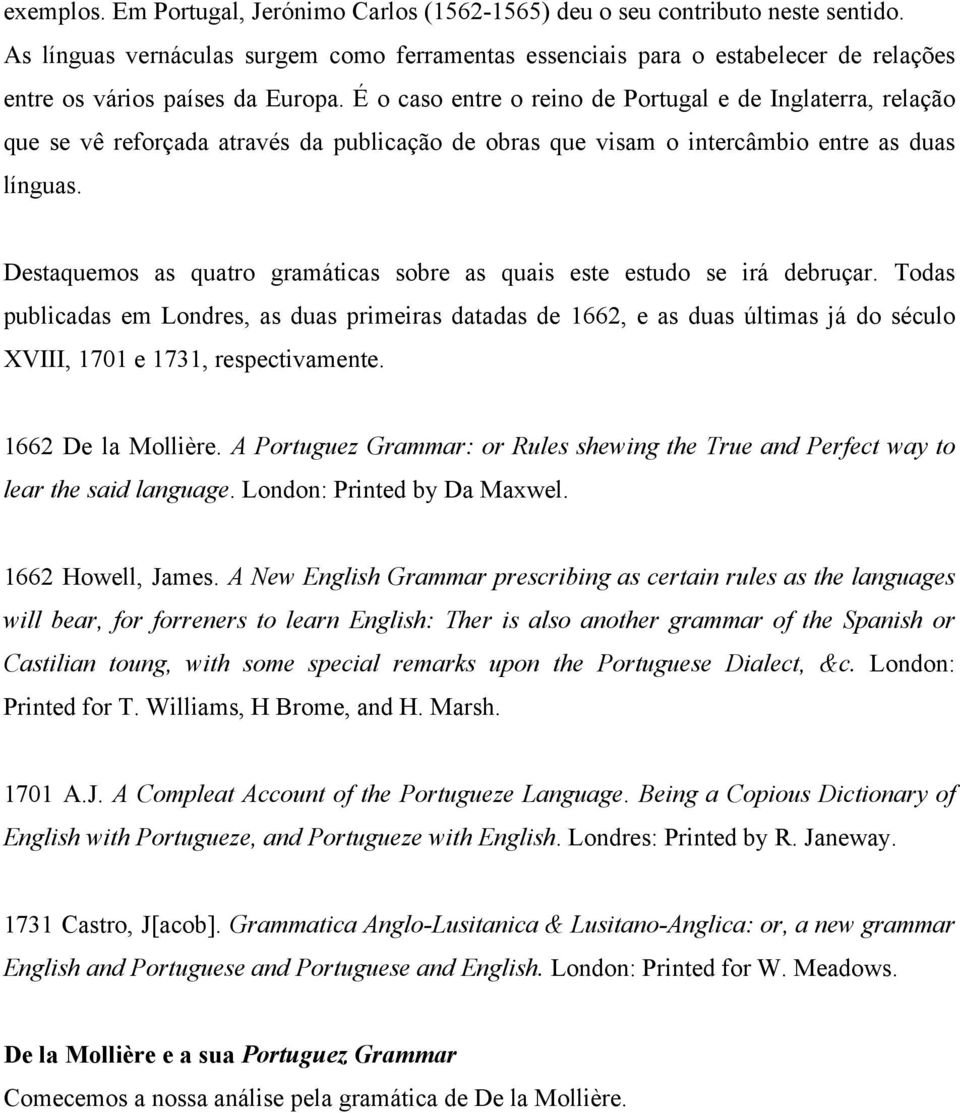 É o caso entre o reino de Portugal e de Inglaterra, relação que se vê reforçada através da publicação de obras que visam o intercâmbio entre as duas línguas.