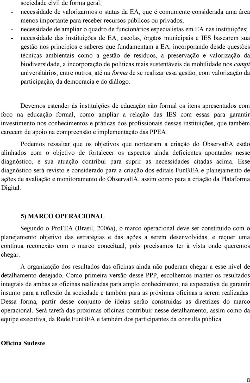 questões técnicas ambientais cm a gestã de resídus, a preservaçã e valrizaçã da bidiversidade, a incrpraçã de plíticas mais sustentáveis de mbilidade ns campi universitáris, entre utrs, até na frma